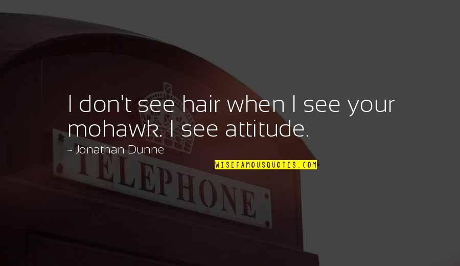 Terezin Quotes By Jonathan Dunne: I don't see hair when I see your Terezin Quotes By Jonathan Dunne: I don't see hair when I see your