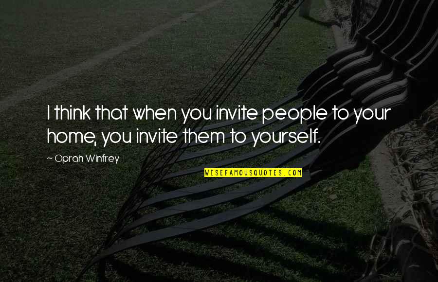 Tergagui Quotes By Oprah Winfrey: I think that when you invite people to
