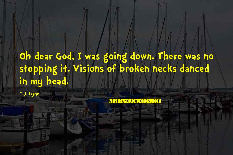 Tergate Quotes By J. Lynn: Oh dear God, I was going down. There Tergate Quotes By J. Lynn: Oh dear God, I was going down. There