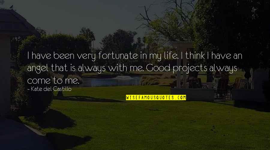 Tergate Quotes By Kate Del Castillo: I have been very fortunate in my life. Tergate Quotes By Kate Del Castillo: I have been very fortunate in my life.