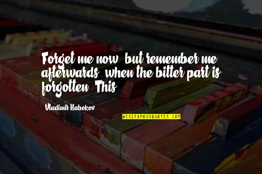 Tergiversar Quotes By Vladimir Nabokov: Forget me now, but remember me afterwards, when