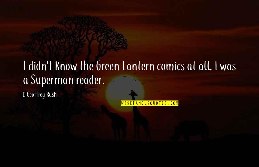 Tergiversare In Inglese Quotes By Geoffrey Rush: I didn't know the Green Lantern comics at