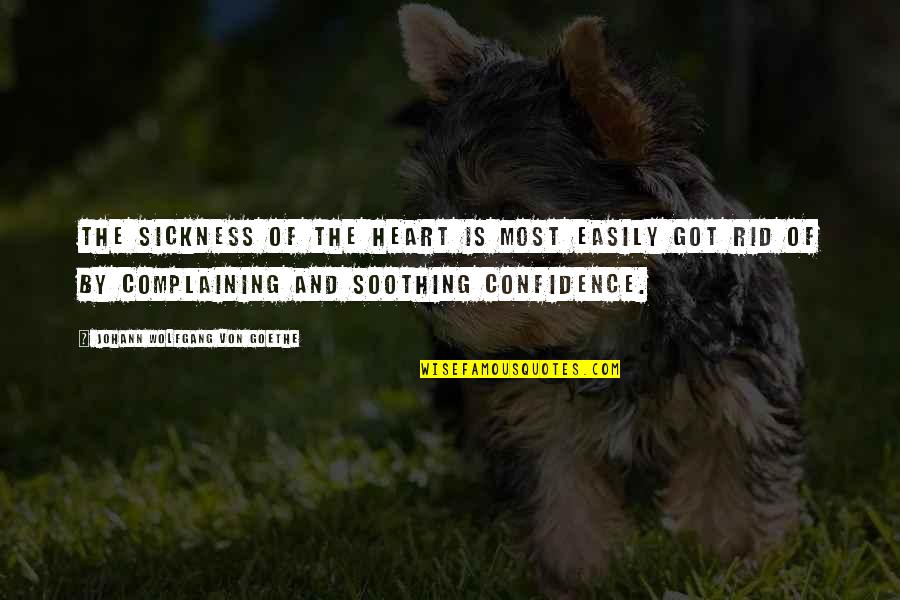 Tergiversating Quotes By Johann Wolfgang Von Goethe: The sickness of the heart is most easily
