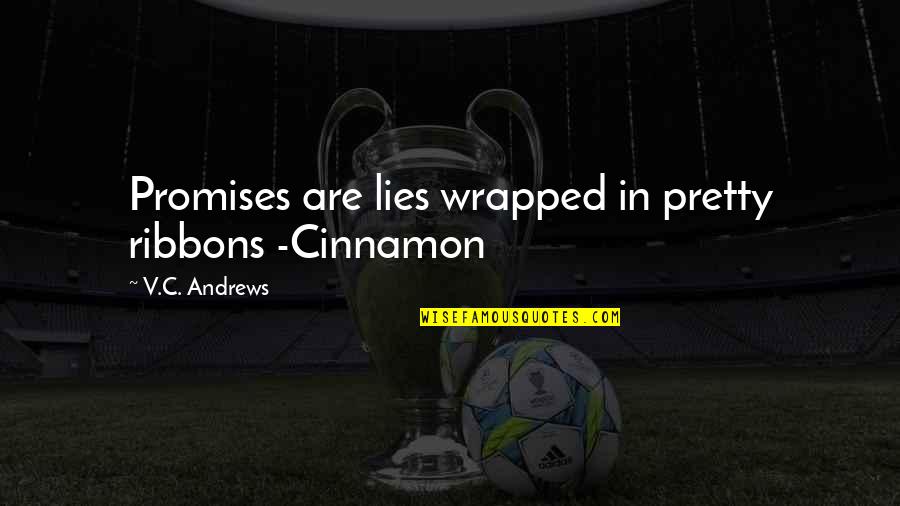 Tergiversation Dictionary Quotes By V.C. Andrews: Promises are lies wrapped in pretty ribbons -Cinnamon Tergiversation Dictionary Quotes By V.C. Andrews: Promises are lies wrapped in pretty ribbons -Cinnamon