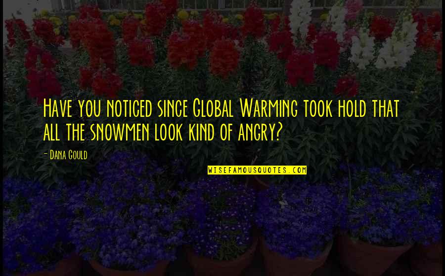Terhadap Harga Quotes By Dana Gould: Have you noticed since Global Warming took hold Terhadap Harga Quotes By Dana Gould: Have you noticed since Global Warming took hold