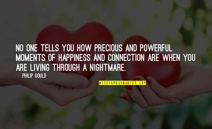 Terheijdenseweg Quotes By Philip Gould: No one tells you how precious and powerful