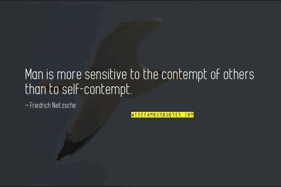 Terhes Filmek Quotes By Friedrich Nietzsche: Man is more sensitive to the contempt of
