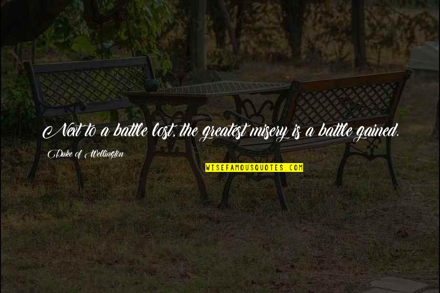Terhess Gi Quotes By Duke Of Wellington: Next to a battle lost, the greatest misery Terhess Gi Quotes By Duke Of Wellington: Next to a battle lost, the greatest misery