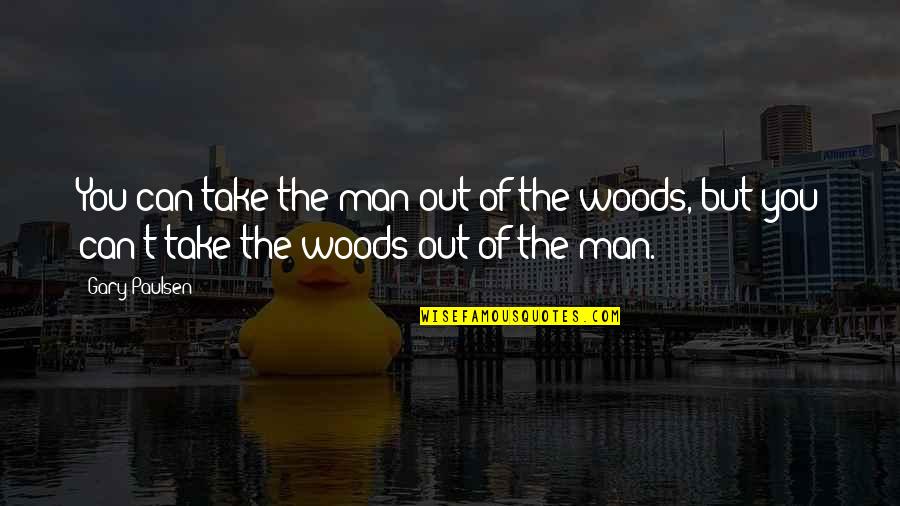 Terhess Gi Quotes By Gary Paulsen: You can take the man out of the