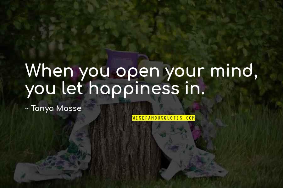 Terhi Nordic 6020 Quotes By Tanya Masse: When you open your mind, you let happiness Terhi Nordic 6020 Quotes By Tanya Masse: When you open your mind, you let happiness