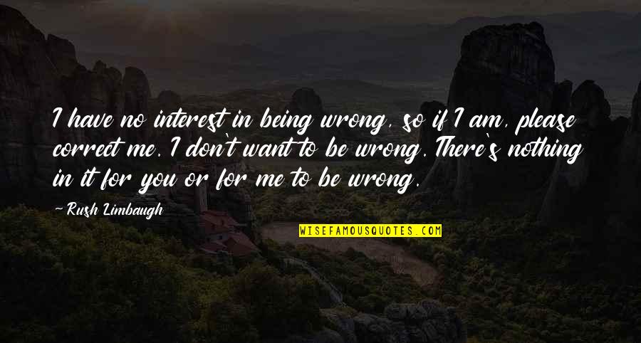 Terhormat In English Quotes By Rush Limbaugh: I have no interest in being wrong, so Terhormat In English Quotes By Rush Limbaugh: I have no interest in being wrong, so