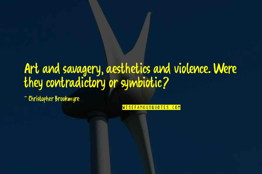 Terhorst Construction Quotes By Christopher Brookmyre: Art and savagery, aesthetics and violence. Were they