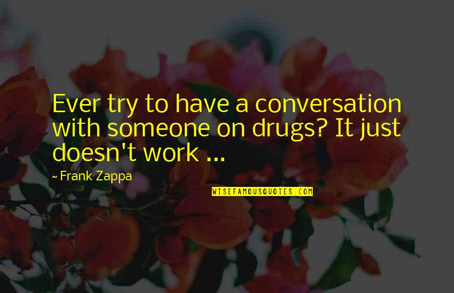 Terhorst Construction Quotes By Frank Zappa: Ever try to have a conversation with someone