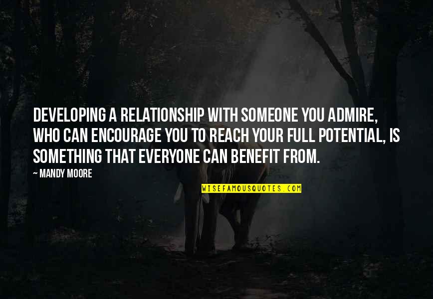 Terhorst Construction Quotes By Mandy Moore: Developing a relationship with someone you admire, who Terhorst Construction Quotes By Mandy Moore: Developing a relationship with someone you admire, who