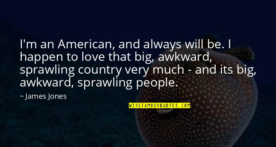 Teri Aankhe Quotes By James Jones: I'm an American, and always will be. I