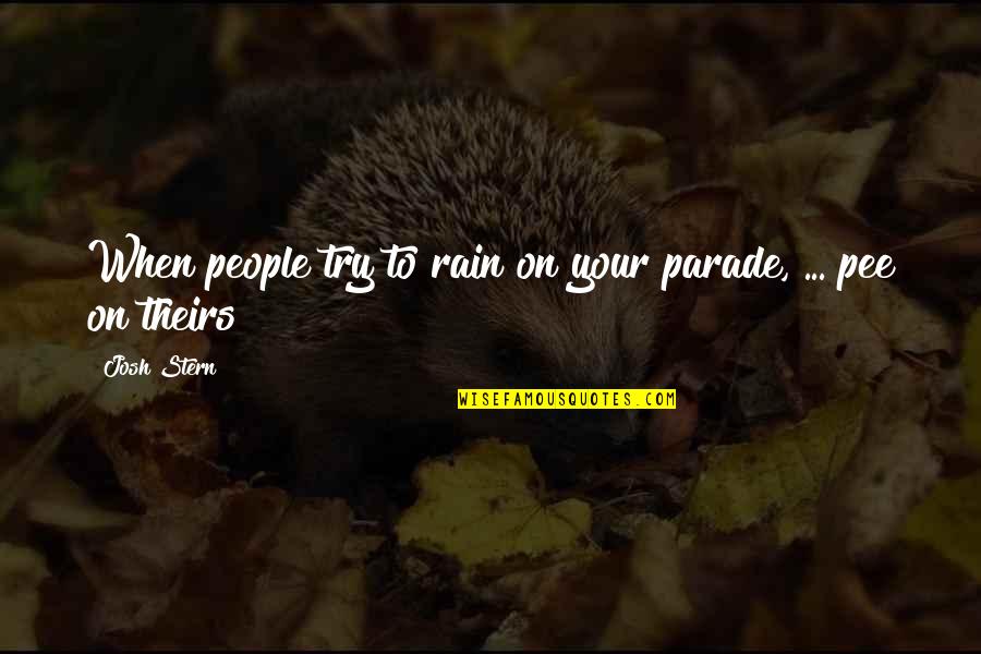 Teri Aankhon Quotes By Josh Stern: When people try to rain on your parade,