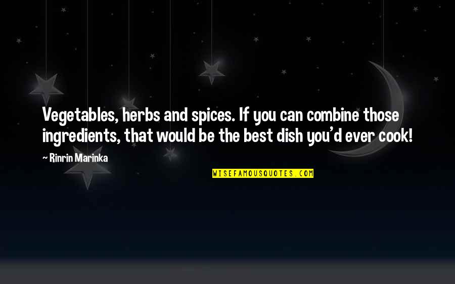 Teri Berukhi Quotes By Rinrin Marinka: Vegetables, herbs and spices. If you can combine