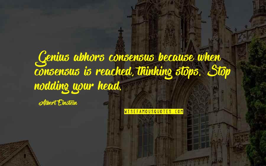 Teri Bewafai Quotes By Albert Einstein: Genius abhors consensus because when consensus is reached, Teri Bewafai Quotes By Albert Einstein: Genius abhors consensus because when consensus is reached,