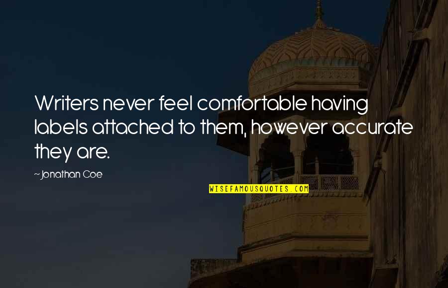 Teri Kami Hai Quotes By Jonathan Coe: Writers never feel comfortable having labels attached to Teri Kami Hai Quotes By Jonathan Coe: Writers never feel comfortable having labels attached to