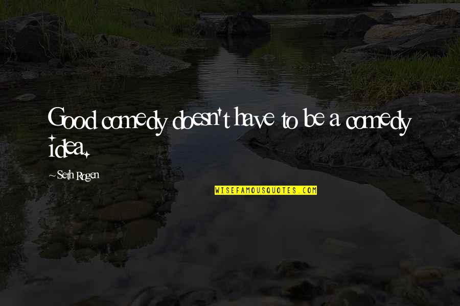 Teri Kami Hai Quotes By Seth Rogen: Good comedy doesn't have to be a comedy Teri Kami Hai Quotes By Seth Rogen: Good comedy doesn't have to be a comedy