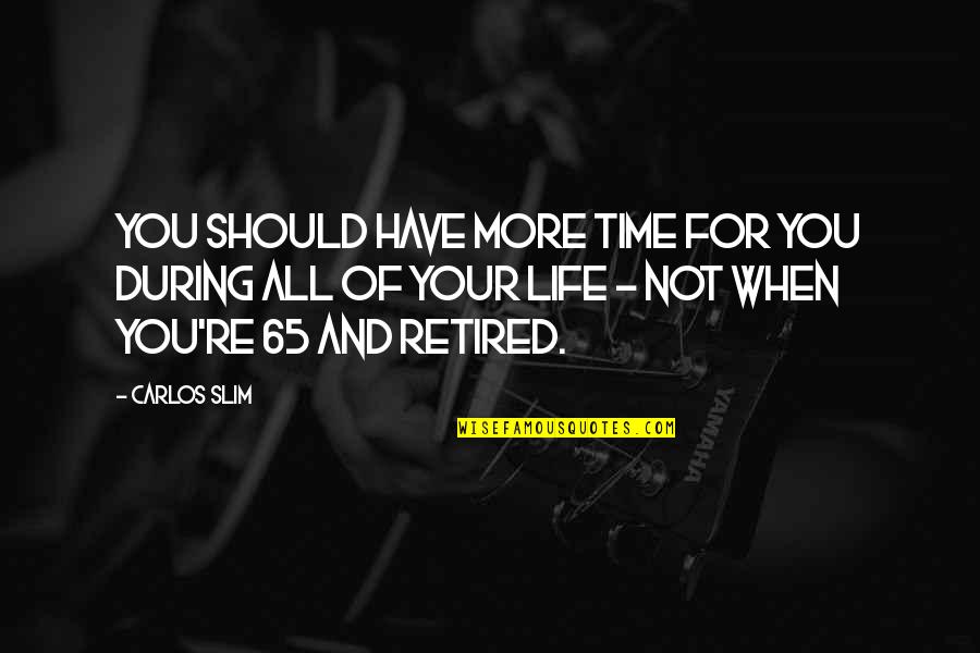 Teri Photo Quotes By Carlos Slim: You should have more time for you during