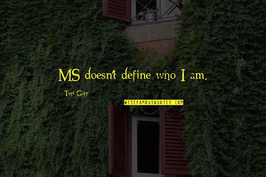 Teri Quotes By Teri Garr: MS doesn't define who I am.