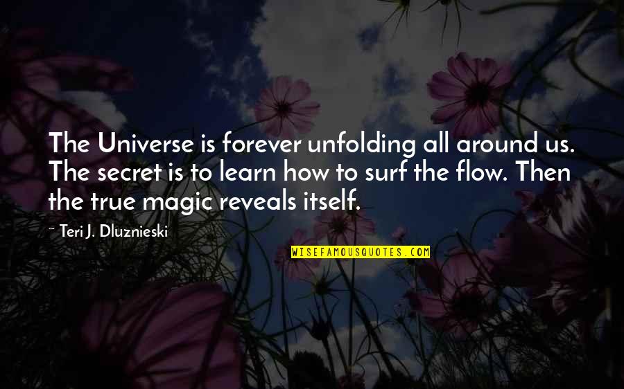 Teri Quotes By Teri J. Dluznieski: The Universe is forever unfolding all around us.
