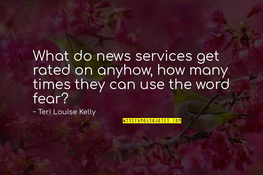 Teri Quotes By Teri Louise Kelly: What do news services get rated on anyhow,