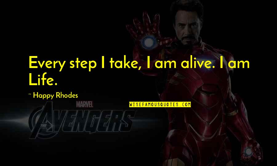 Teri Rehmaton Pr Munahsir Quotes By Happy Rhodes: Every step I take, I am alive. I Teri Rehmaton Pr Munahsir Quotes By Happy Rhodes: Every step I take, I am alive. I