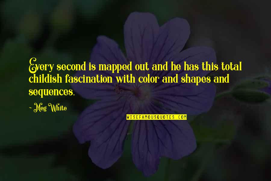 Teri Rehmaton Pr Munahsir Quotes By Meg White: Every second is mapped out and he has Teri Rehmaton Pr Munahsir Quotes By Meg White: Every second is mapped out and he has
