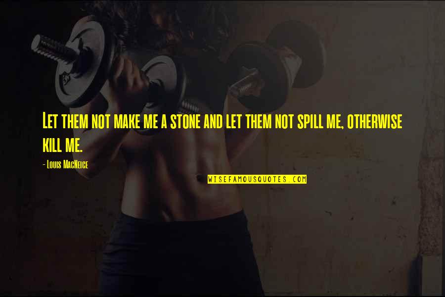 Teri Surat Quotes By Louis MacNeice: Let them not make me a stone and