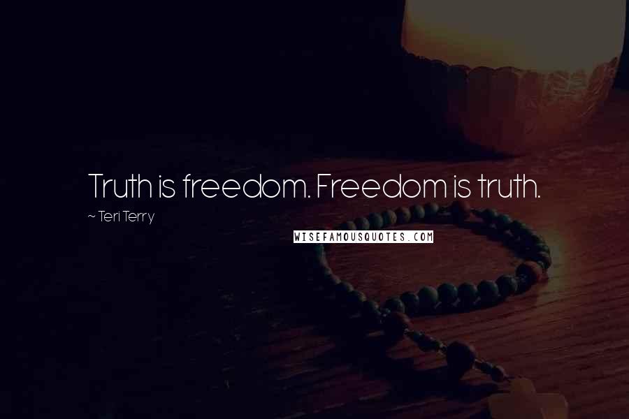 Teri Terry quotes: Truth is freedom. Freedom is truth.