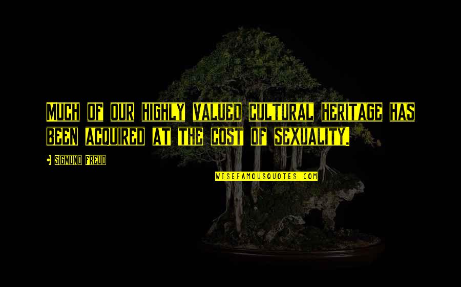 Teri Yaad Sath Hai Quotes By Sigmund Freud: Much of our highly valued cultural heritage has Teri Yaad Sath Hai Quotes By Sigmund Freud: Much of our highly valued cultural heritage has