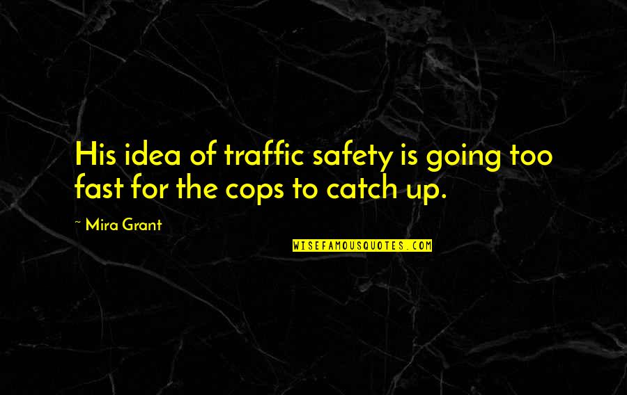 Terianns Quotes By Mira Grant: His idea of traffic safety is going too