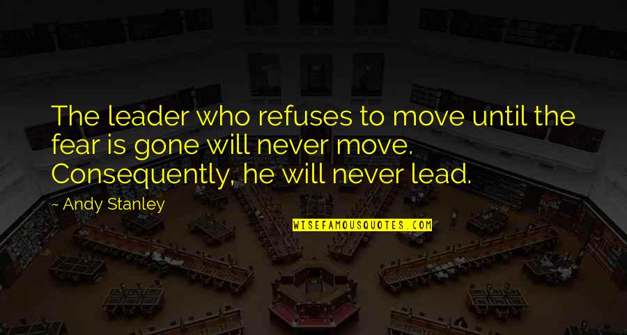 Terias De Aprendizaje Quotes By Andy Stanley: The leader who refuses to move until the Terias De Aprendizaje Quotes By Andy Stanley: The leader who refuses to move until the