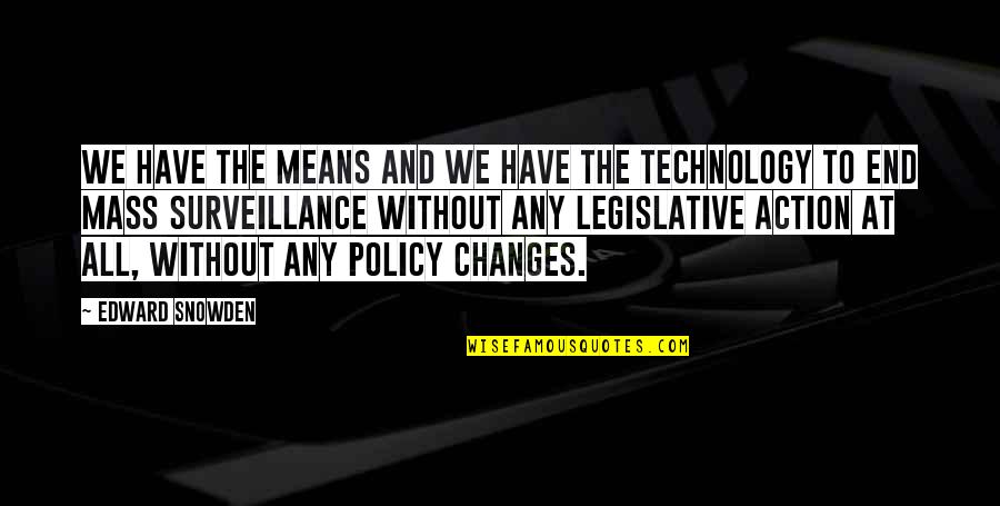 Tericox Quotes By Edward Snowden: We have the means and we have the Tericox Quotes By Edward Snowden: We have the means and we have the