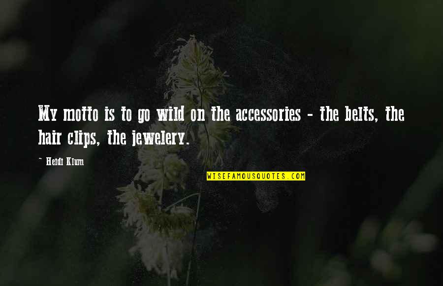 Tericox Quotes By Heidi Klum: My motto is to go wild on the