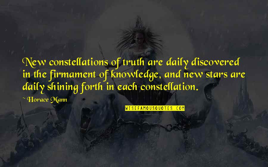 Teries Home Quotes By Horace Mann: New constellations of truth are daily discovered in