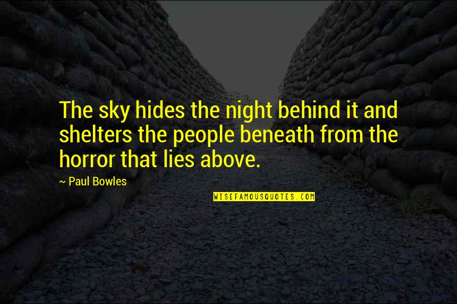 Terihaj Quotes By Paul Bowles: The sky hides the night behind it and Terihaj Quotes By Paul Bowles: The sky hides the night behind it and