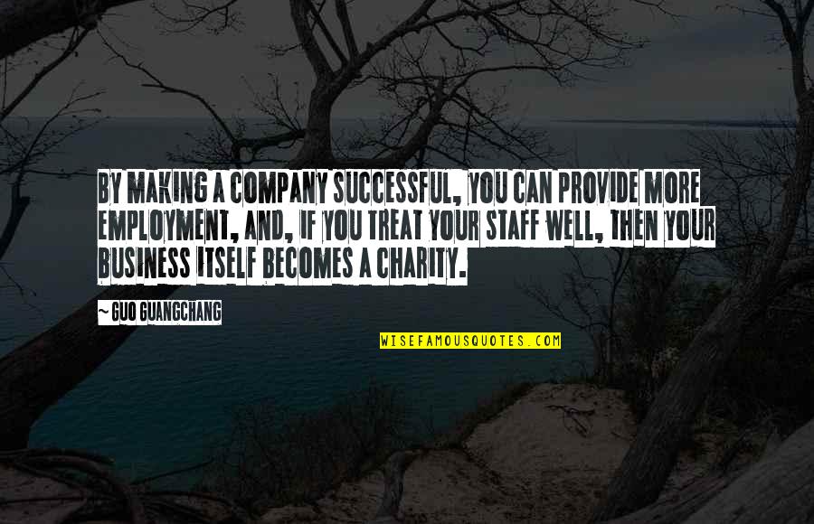 Terihat Quotes By Guo Guangchang: By making a company successful, you can provide