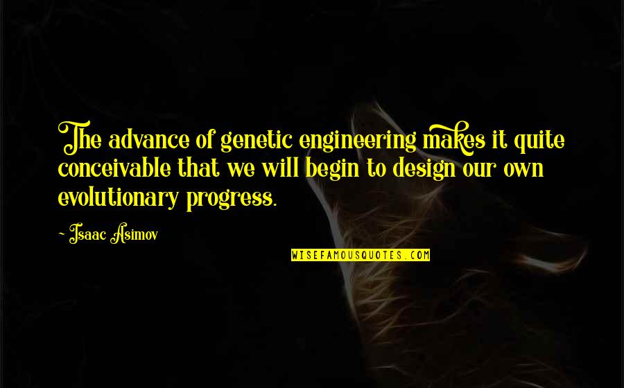 Terihat Quotes By Isaac Asimov: The advance of genetic engineering makes it quite