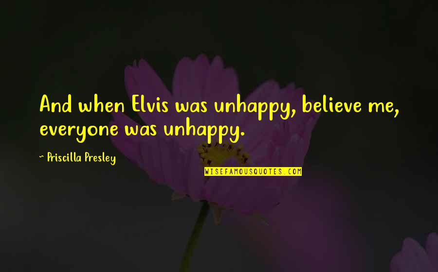 Terik Roofing Quotes By Priscilla Presley: And when Elvis was unhappy, believe me, everyone Terik Roofing Quotes By Priscilla Presley: And when Elvis was unhappy, believe me, everyone