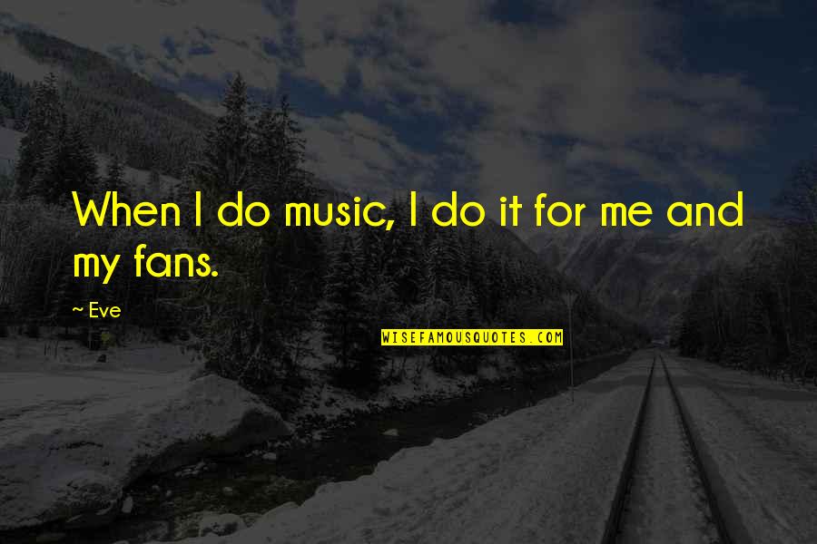Terima Apa Adanya Quotes By Eve: When I do music, I do it for