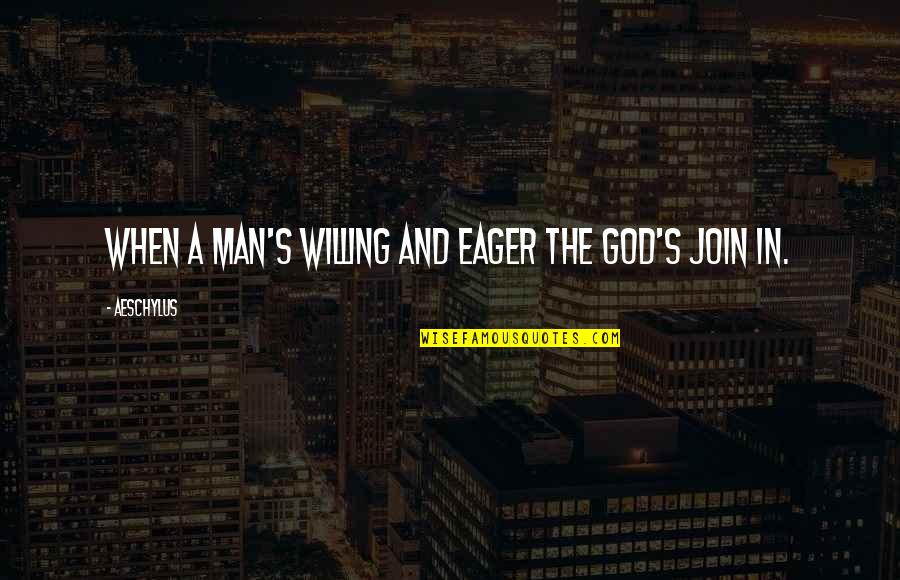 Terima Kasih Bahasa Quotes By Aeschylus: When a man's willing and eager the god's