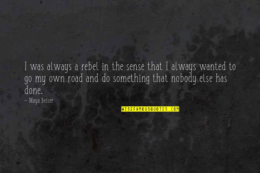Terima Kasih Dalam Quotes By Maya Beiser: I was always a rebel in the sense Terima Kasih Dalam Quotes By Maya Beiser: I was always a rebel in the sense