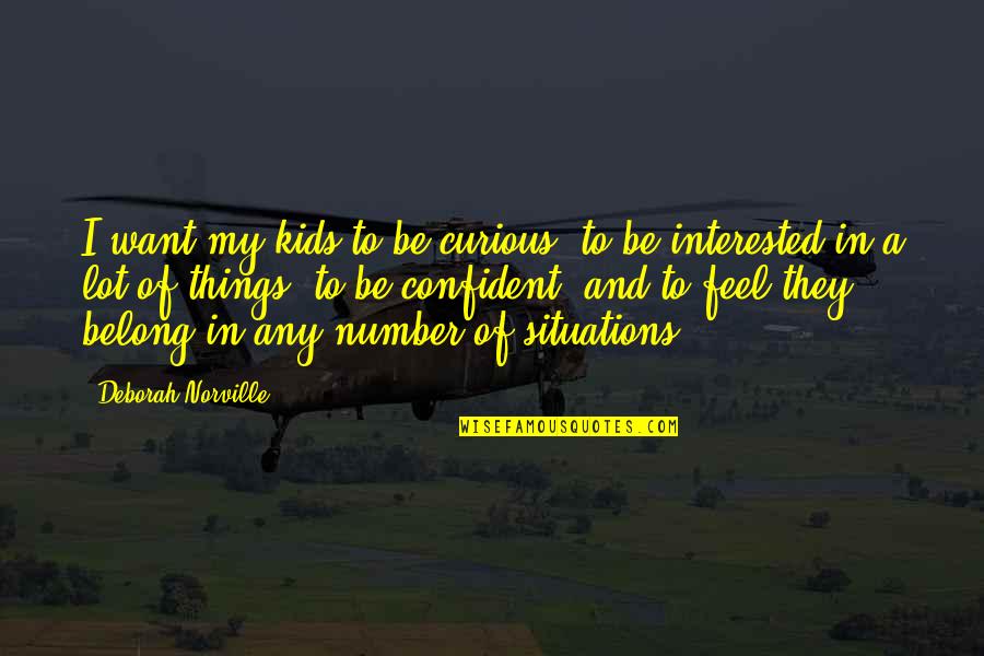Tering With Ten Quotes By Deborah Norville: I want my kids to be curious, to