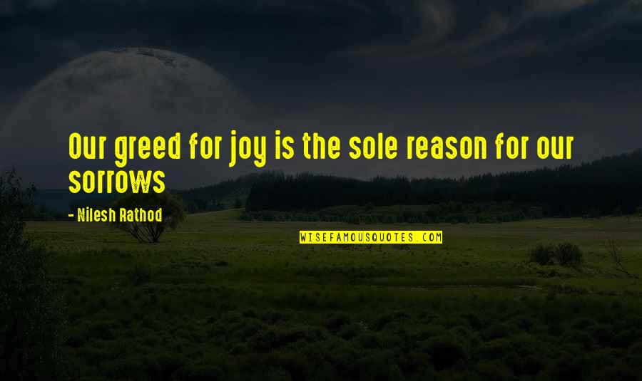 Tering With Ten Quotes By Nilesh Rathod: Our greed for joy is the sole reason