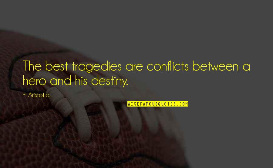 Terino Quotes By Aristotle.: The best tragedies are conflicts between a hero