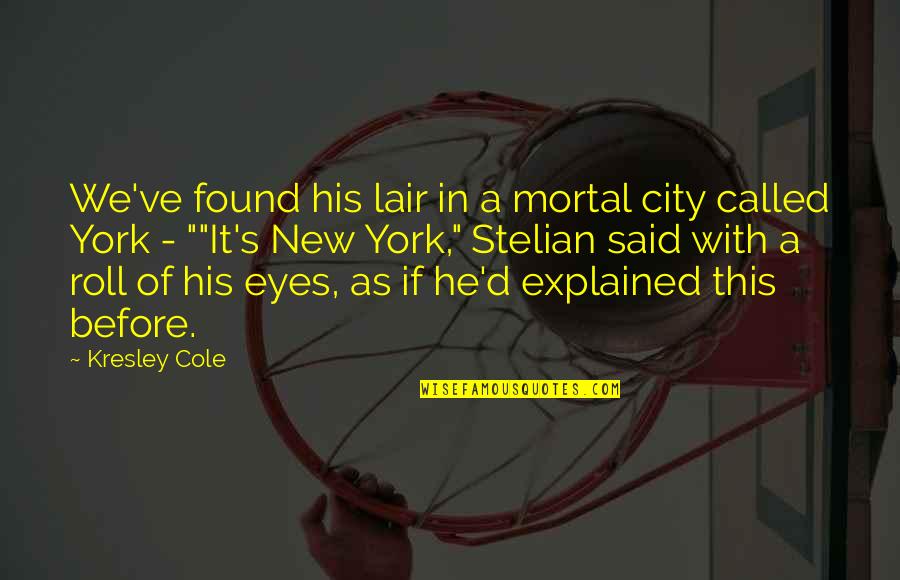 Terino Quotes By Kresley Cole: We've found his lair in a mortal city
