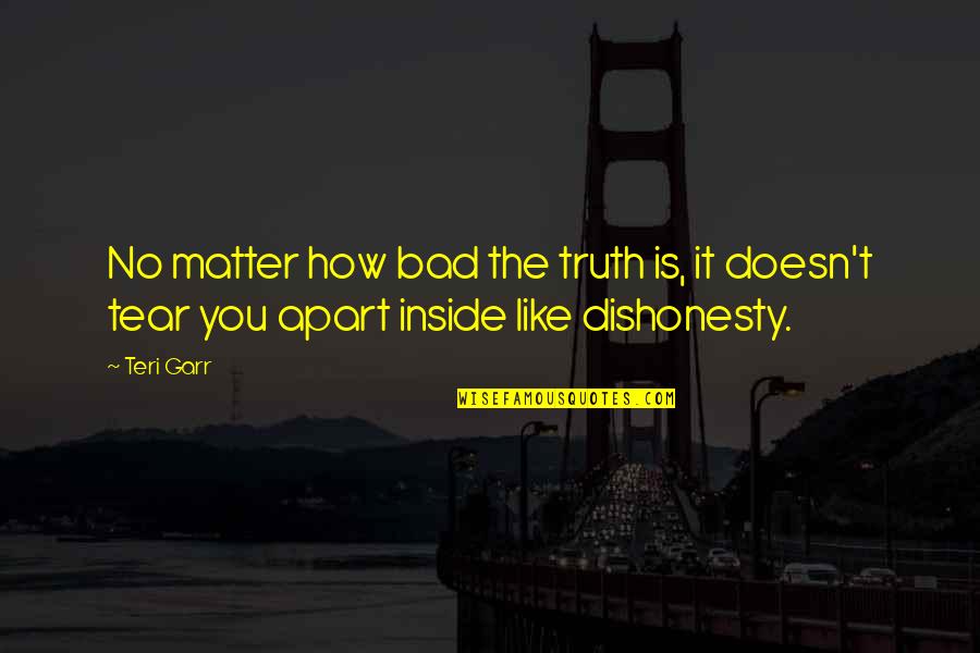 Teri's Quotes By Teri Garr: No matter how bad the truth is, it